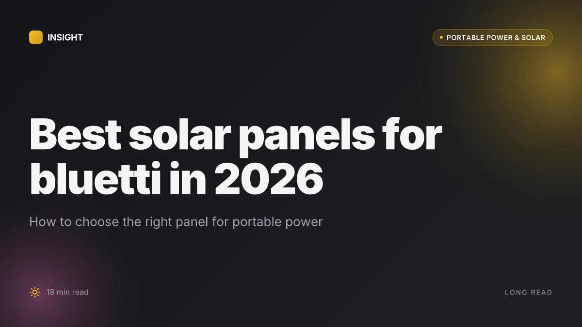 Best solar panels for bluetti in 2026: how to choose the right panel for portable power