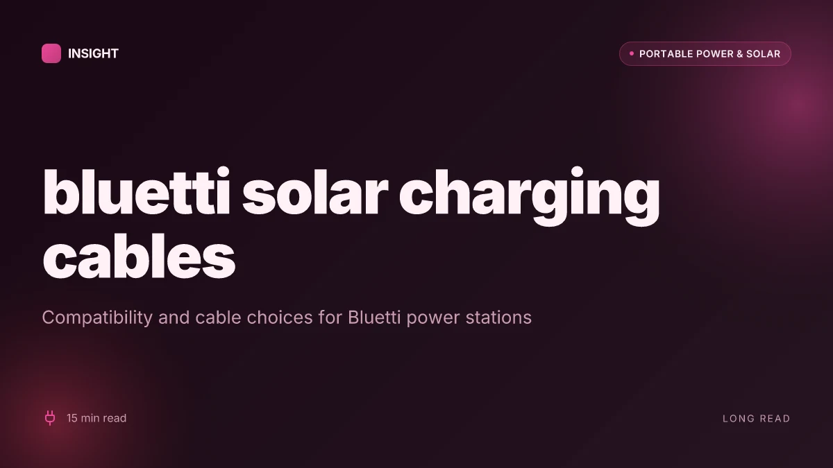 What you need to know about bluetti solar charging cables and compatibility