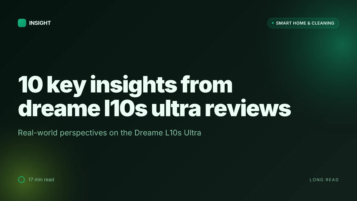 10 Key insights from dreame l10s ultra reviews