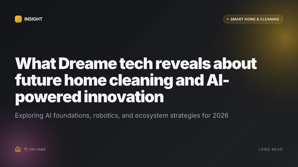 What Dreame tech reveals about future home cleaning and AI-powered innovation
