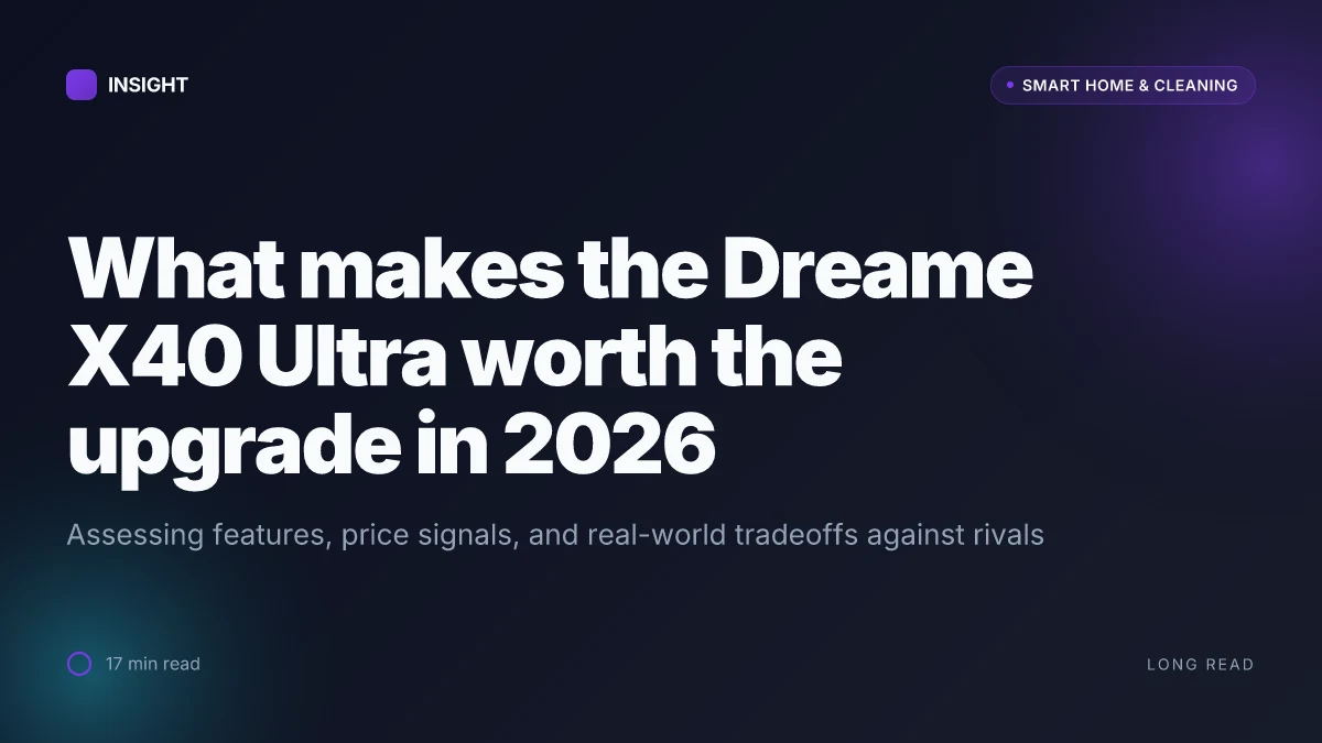 What makes the Dreame X40 Ultra worth the upgrade in 2026
