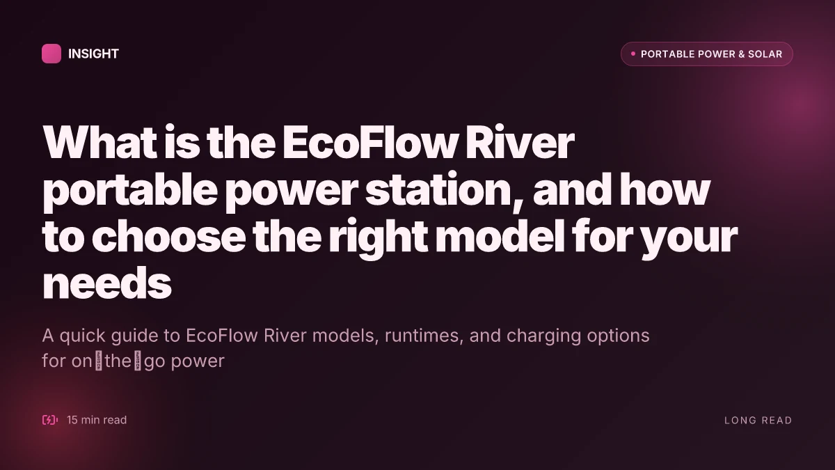 What is the EcoFlow River portable power station, and how to choose the right model for your needs