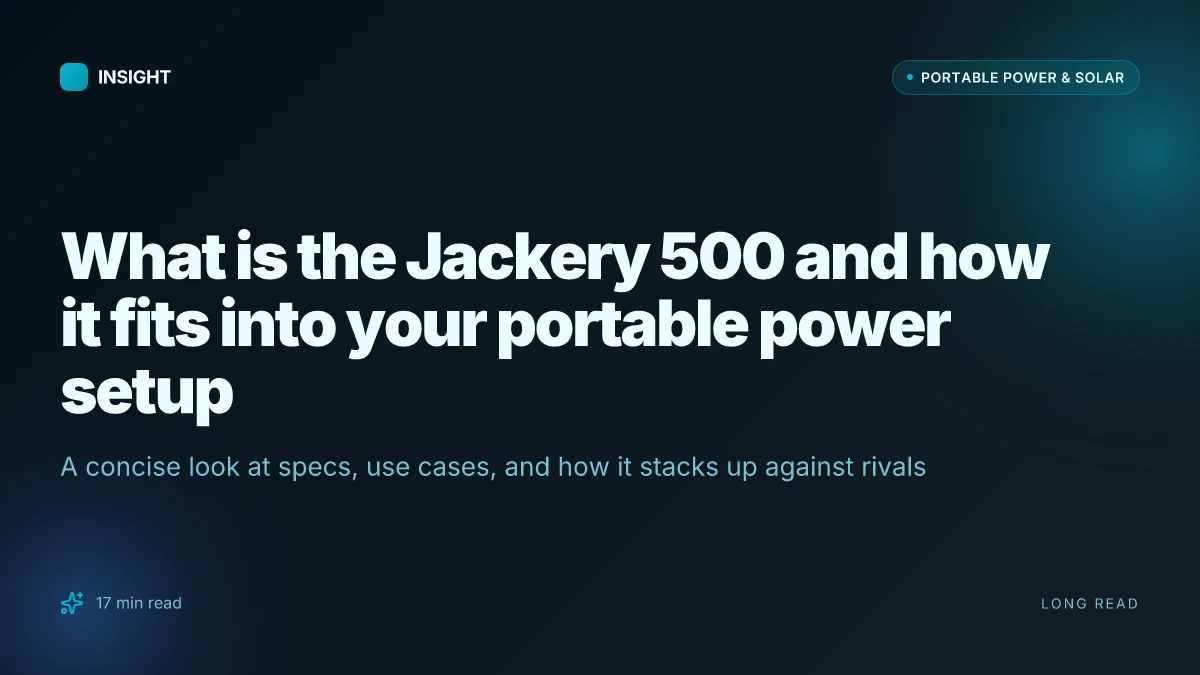 What is the Jackery 500 and how it fits into your portable power setup
